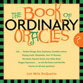 The Book of Ordinary Oracles: Use Pocket Change, Popsicle Sticks, a TV Remote, This Book, and More to Predict the Furure and Answer Your Questions
