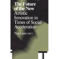 The Future of the New: Artistic Innovation in Times of Social Acceleration