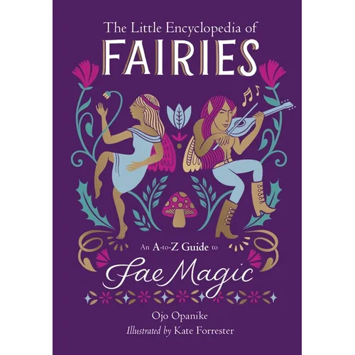 The Little Encyclopedia of Fairies: An A-To-Z Guide to Fae Magic
