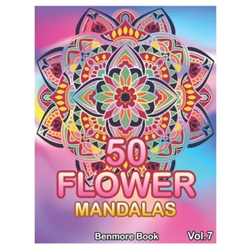 50 Flower Mandalas: Big Mandala Coloring Book for Adults 50 Images Stress Management Coloring Book For Relaxation, Meditation, Happiness a