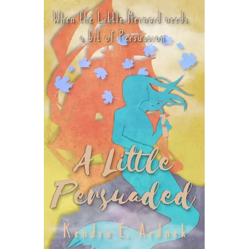 A Little Persuaded: The Little Mermaid needs a bit of Persuasion