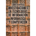 Libro Cientifico: Investigaciones En Tecnologias de Informacion Informatica y Computacion