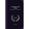 Our Heroes of the Crimea: Biogr. Sketches of Our Military Officers
