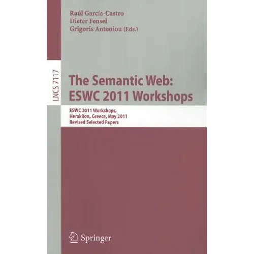 The Semantic Web: ESWC 2011 Workshops: ESWC 2011 Workshops, Heraklion, Greece, May 29-30, 2011, Revised Selected Papers