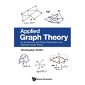 Applied Graph Theory: An Introduction with Graph Optimization and Algebraic Graph Theory