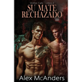 Su mate rechazado: romance de lobos cambiantes MM