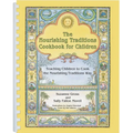 The Nourishing Traditions Cookbook for Children: Teaching Children to Cook the Nourishing Traditions Way