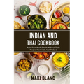 Indian And Thai Cookbook: Asian Food Made Simple With 140 Tasty Recipes From India And Thailand
