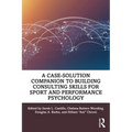 A Case-Solution Companion to Building Consulting Skills for Sport and Performance Psychology