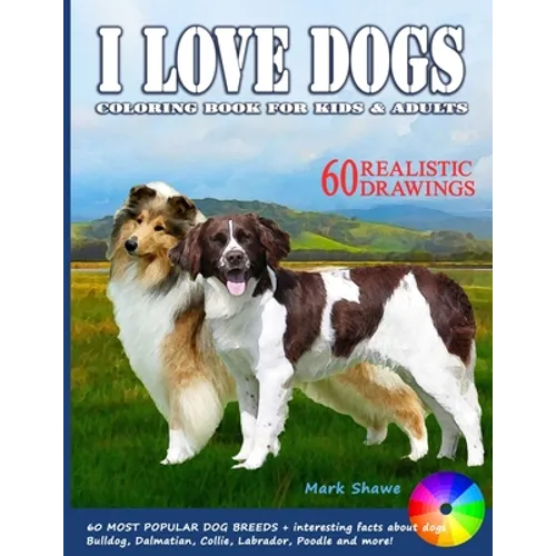 I LOVE DOGS. Coloring Book for Kids & Adults: 60 Most Popular Dog Breeds + interesting facts about dogs