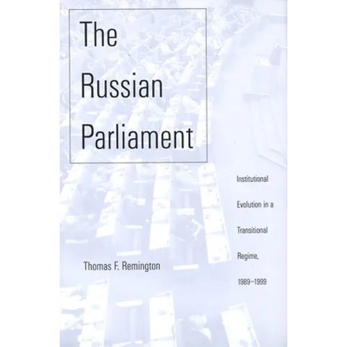 The Russian Parliament: Institutional Evolution in a Transitional Regime, 1989-1999