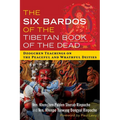 The Six Bardos of the Tibetan Book of the Dead: Dzogchen Teachings on the Peaceful and Wrathful Deities