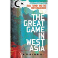 The Great Game in West Asia: Iran, Turkey and the South Caucasus