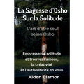 La Sagesse d'Osho sur la Solitude: L'art d'être seul, selon Osho