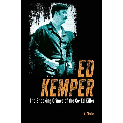 Ed Kemper: The Shocking Crimes of the Co-Ed Killer