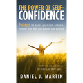 The power of self-confidence: 9 steps to boost your self-esteem, conquer your fears and learn to love yourself