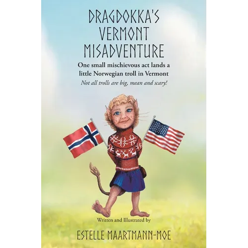 Dragdokka's Vermont Misadventure: One small mischievous act lands a little Norwegian troll in Vermont: Not all trolls are big, mean and scary!