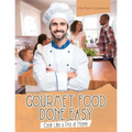Gourmet Food Done Easy: Cook Like a Pro at Home