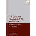 Church in a World of Religions: Working Papers in Theology