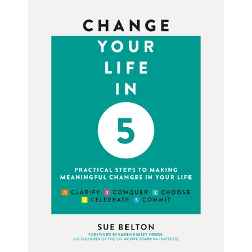 Change Your Life in 5: Practical Steps to Making Meaningful Changes in Your Life
