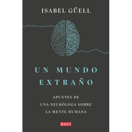 Un Mundo Extraño: Apuntes de Una Neuróloga Sobre La Mente Humana / Strange World: A Neurologist's Notes on the Human Mind