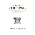 Thinking Christianly: Bringing Sundry Thoughts Captive to Christ