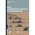 Risk and Protective Factors in Schizophrenia: Towards a Conceptual Model of the Disease Process