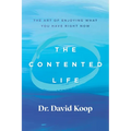 The Contented Life: The Art of Enjoying What You Have Right Now