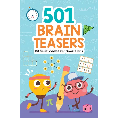 Brain Teasers: 501 Difficult Riddles for Smart Kids: Clever and Thought-Provoking Riddles for Kids Number Puzzles, Picture Puzzles, Logic Puzzles and
