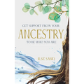 Get Support from Your Ancestry to Be Who You Are