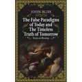 The False Paradigms of Today and the Timeless Truth of Tomorrow: Essays on Meaning