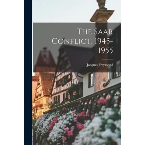 The Saar Conflict, 1945-1955