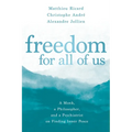 Freedom for All of Us: A Monk, a Philosopher, and a Psychiatrist on Finding Inner Peace