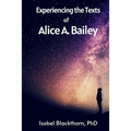 Experiencing the Texts of Alice A. Bailey