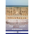 Roman Africa: An Outline of the History of the Roman Occupation of Tunisia, Algeria and Libya