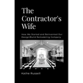 The Contractor's Wife: How we Started and Reinvented our Design/Build Remodeling Business