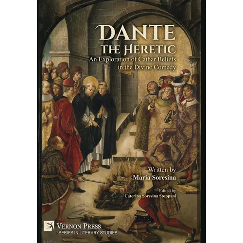 Dante the Heretic: An Exploration of Cathar Beliefs in the Divine Comedy