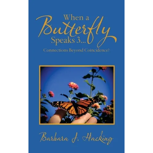 When a Butterfly Speaks 3...Connections Beyond Coincidence?