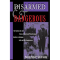 Disarmed and Dangerous: The Radical Life and Times of Daniel and Philip Berrigan, Brothers in Religious Faith and Civil Disobedience