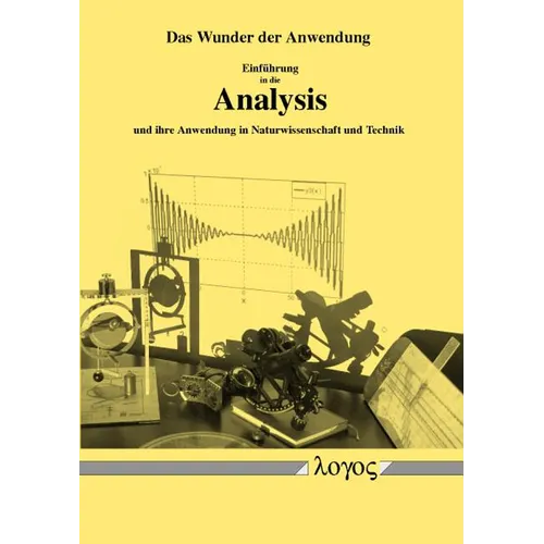 Das Wunder Der Anwendung: Einfuhrung in Die Analysis Und Ihre Anwendung in Naturwissenschaft Und Technik