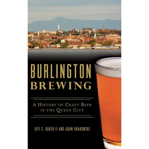 Burlington Brewing: A History of Craft Beer in the Queen City