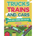 Trucks, Trains and Cars: An All-Wheel Coloring Book for Boys