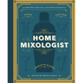 The Home Mixologist: Shake Up Your Cocktail Game with 150 Recipes