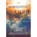 Maranatha! Our Lord Is Coming!: What Is My Response?