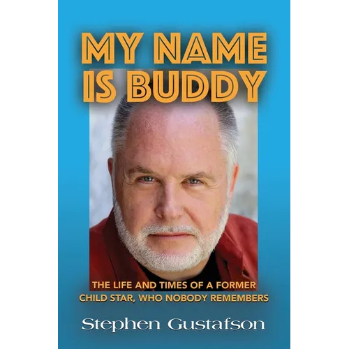 My Name Is Buddy: The Life and Times of a Former Child Star, Who Nobody Remembers.