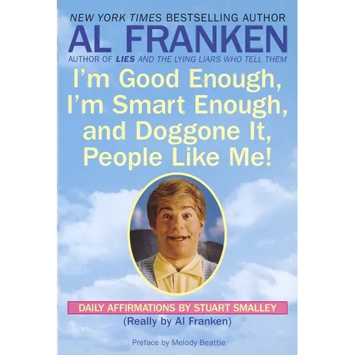 I'm Good Enough, I'm Smart Enough, and Doggone It, People Like Me!: Daily Affirmations By Stuart Smalley