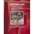 Azerbaijan Taxation Laws and Regulations Handbook Volume 1 Strategic Information and Regulations