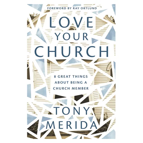 Love Your Church: 8 Great Things about Being a Church Member