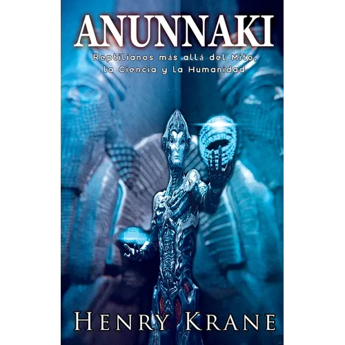 Anunnaki: Reptilianos más allá del Mito, la Ciencia y la Humanidad