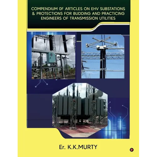 Compendium of Articles on Ehv Substations and Protections: for Budding and Practicing Engineers of Transmission Utilities